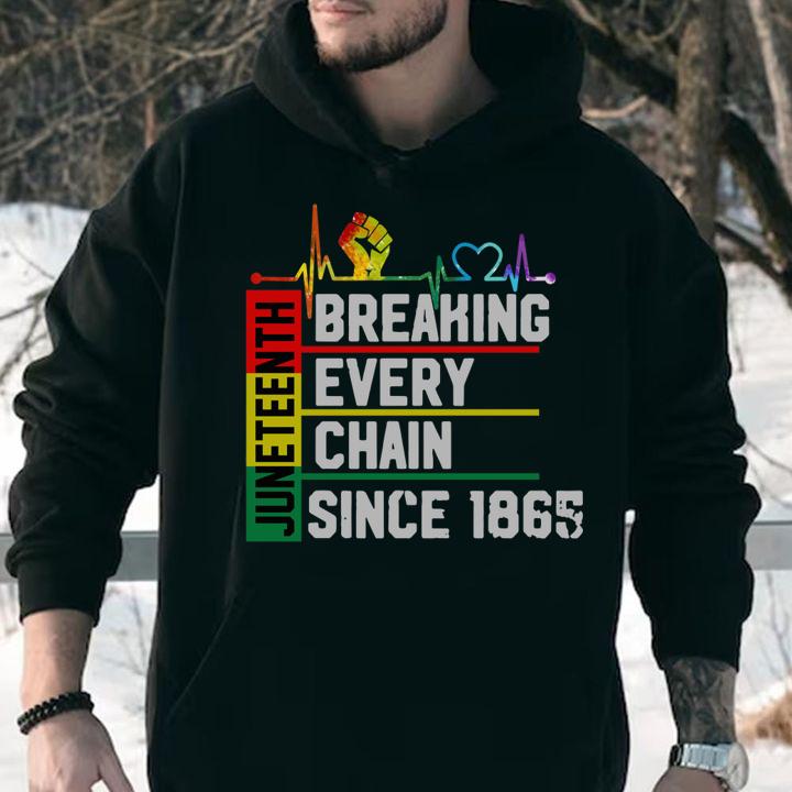 Breaking Every Chain Since 1865 Juneteenth Black History t-shirt hoodie