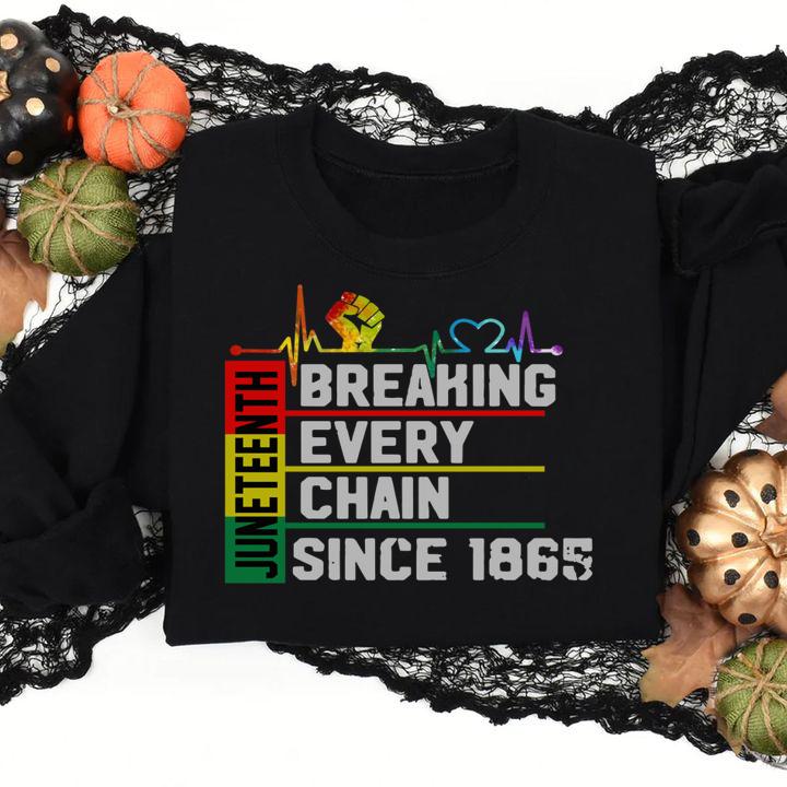 Breaking Every Chain Since 1865 Juneteenth Black History t-shirt sweatshirt