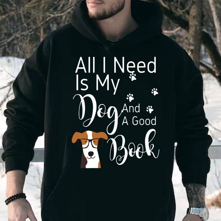 All I Need Is My Dog And A Good Book Funny Dog t-shirt hoodie