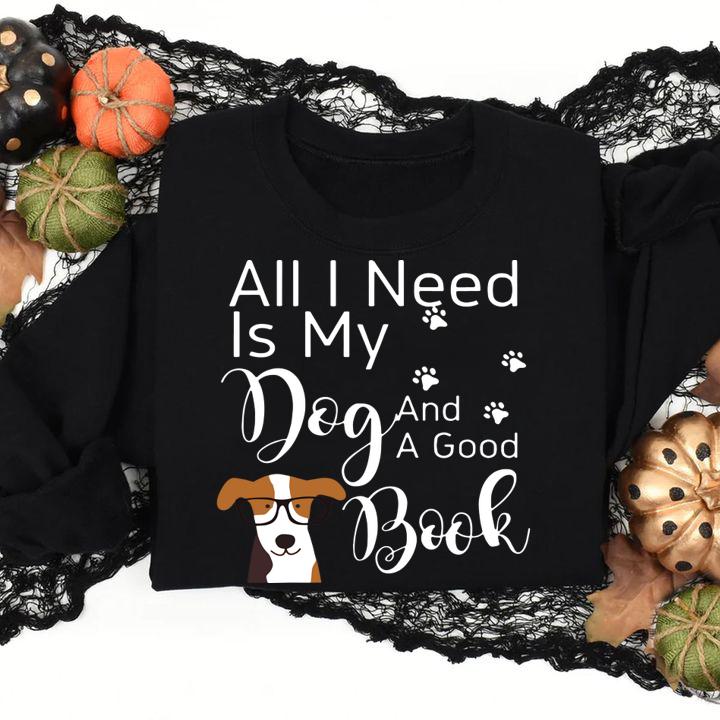 All I Need Is My Dog And A Good Book Funny Dog t-shirt sweatshirt