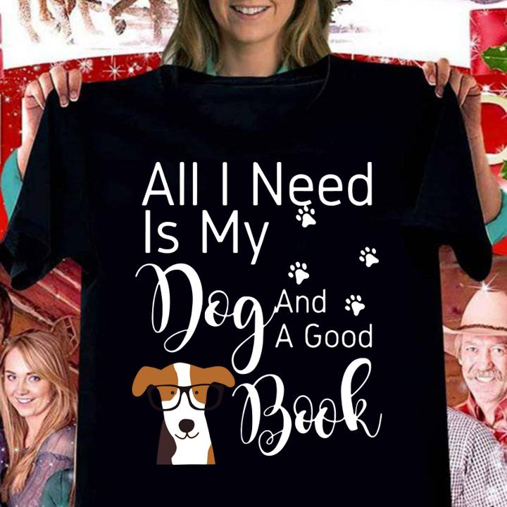 All I Need Is My Dog And A Good Book Funny Dog t-shirt woman shirt