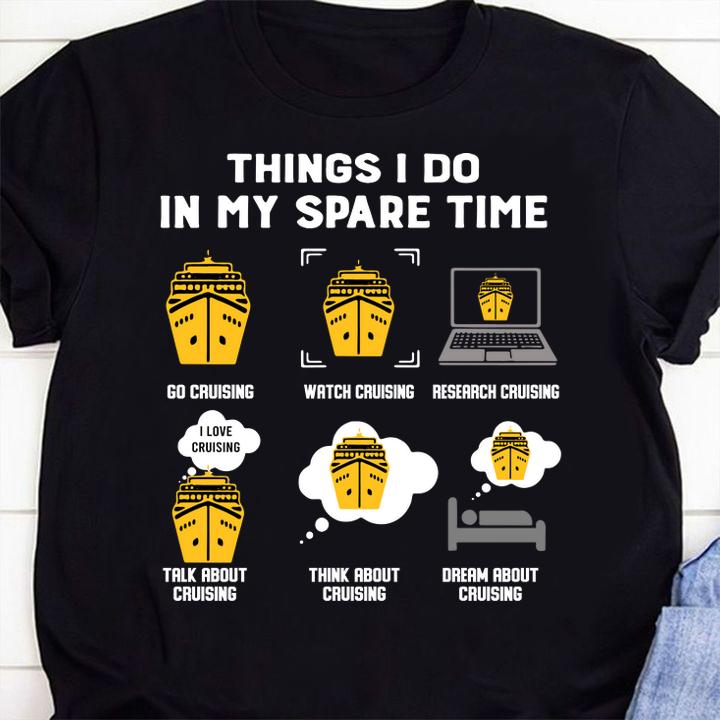 Things I Do In My Spare Time Go Cruising Funny Cruising t-shirt shirt