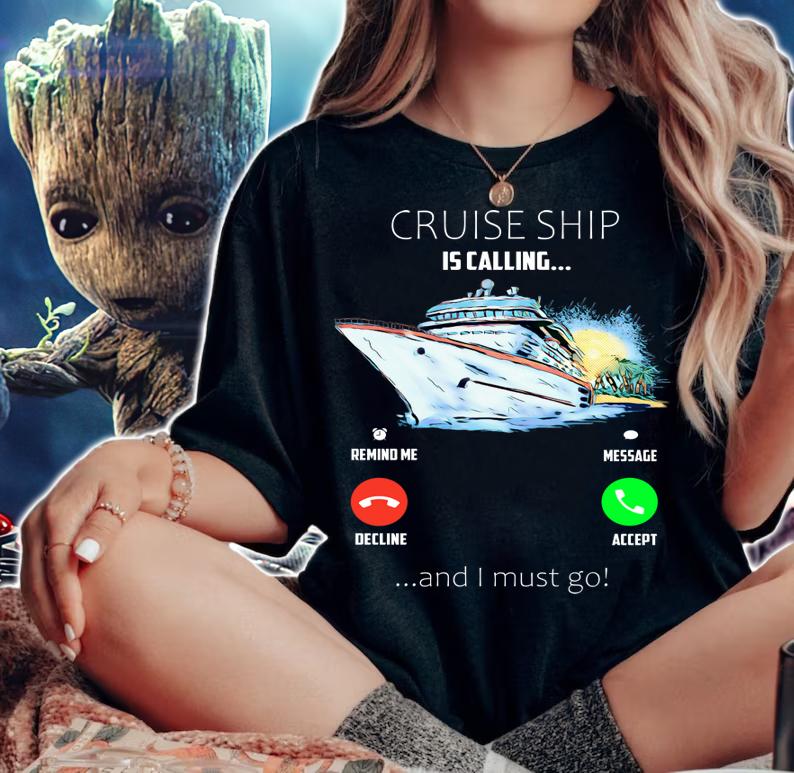 Cruise ship is calling remind me message decline and i must go t-shirt woman shirt