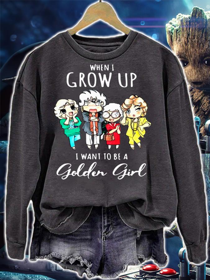 When I Grow Up I Want To Be A Golden Girl t-shirt sweatshirt