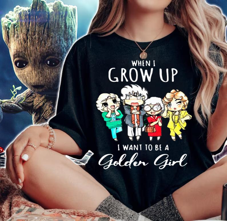 When I Grow Up I Want To Be A Golden Girl t-shirt woman shirt