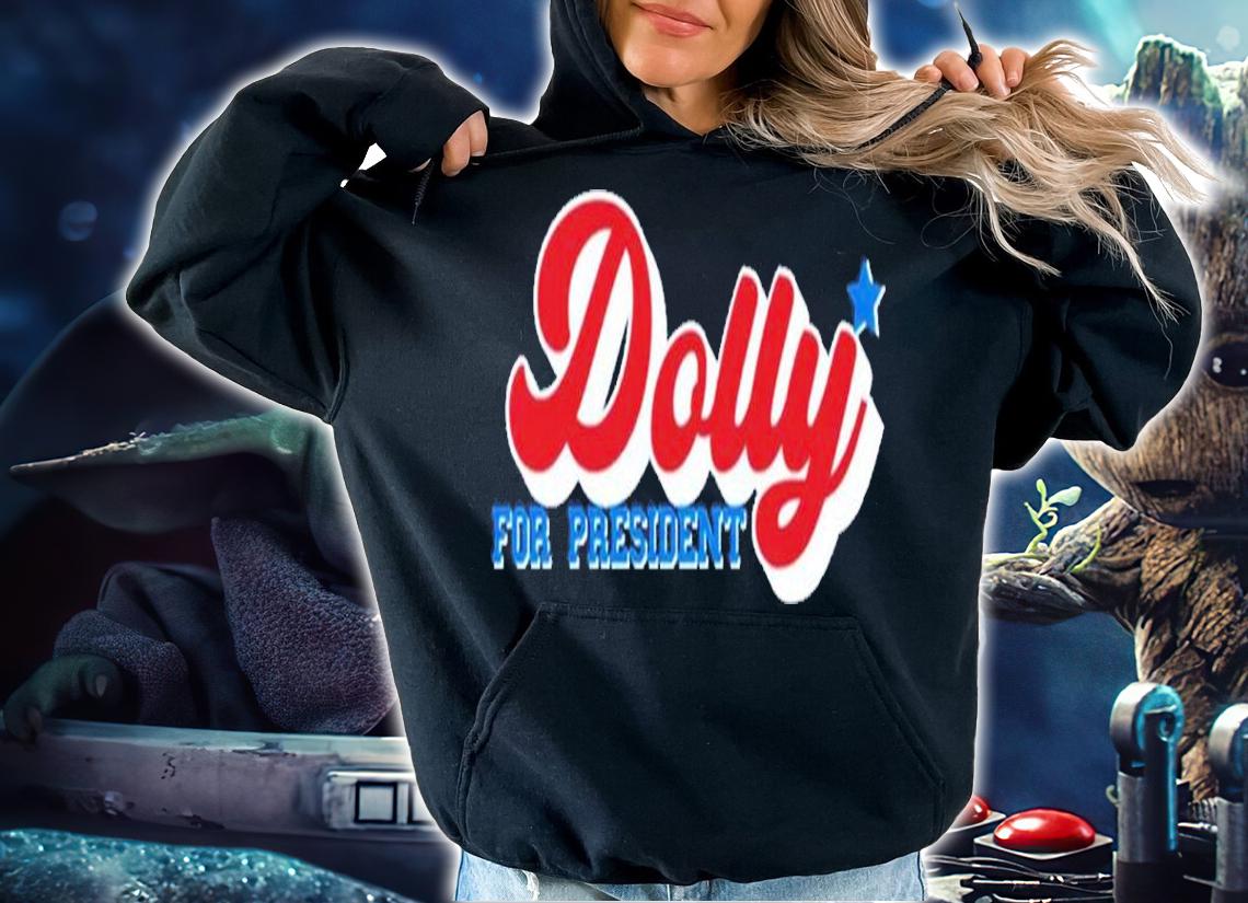 Dolly Parton For President t-shirt hoodie