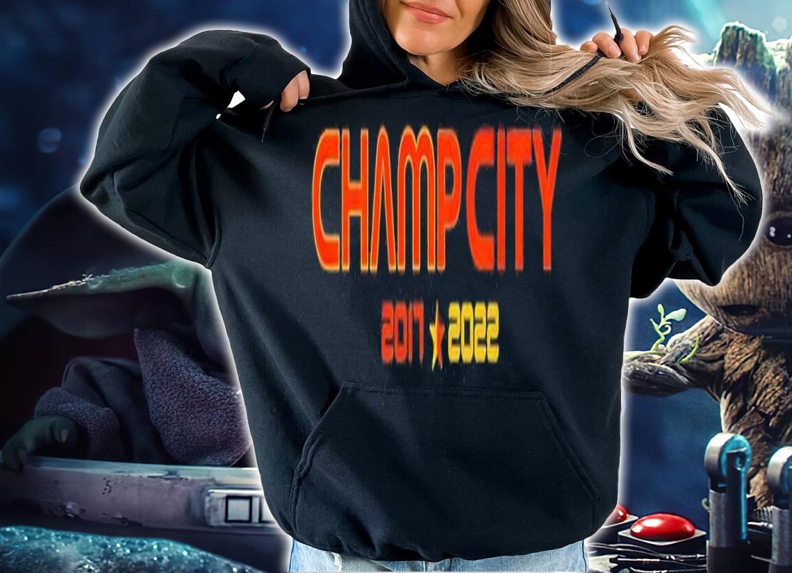 Champ City 2017 2022 shirt t-shirt hoodie