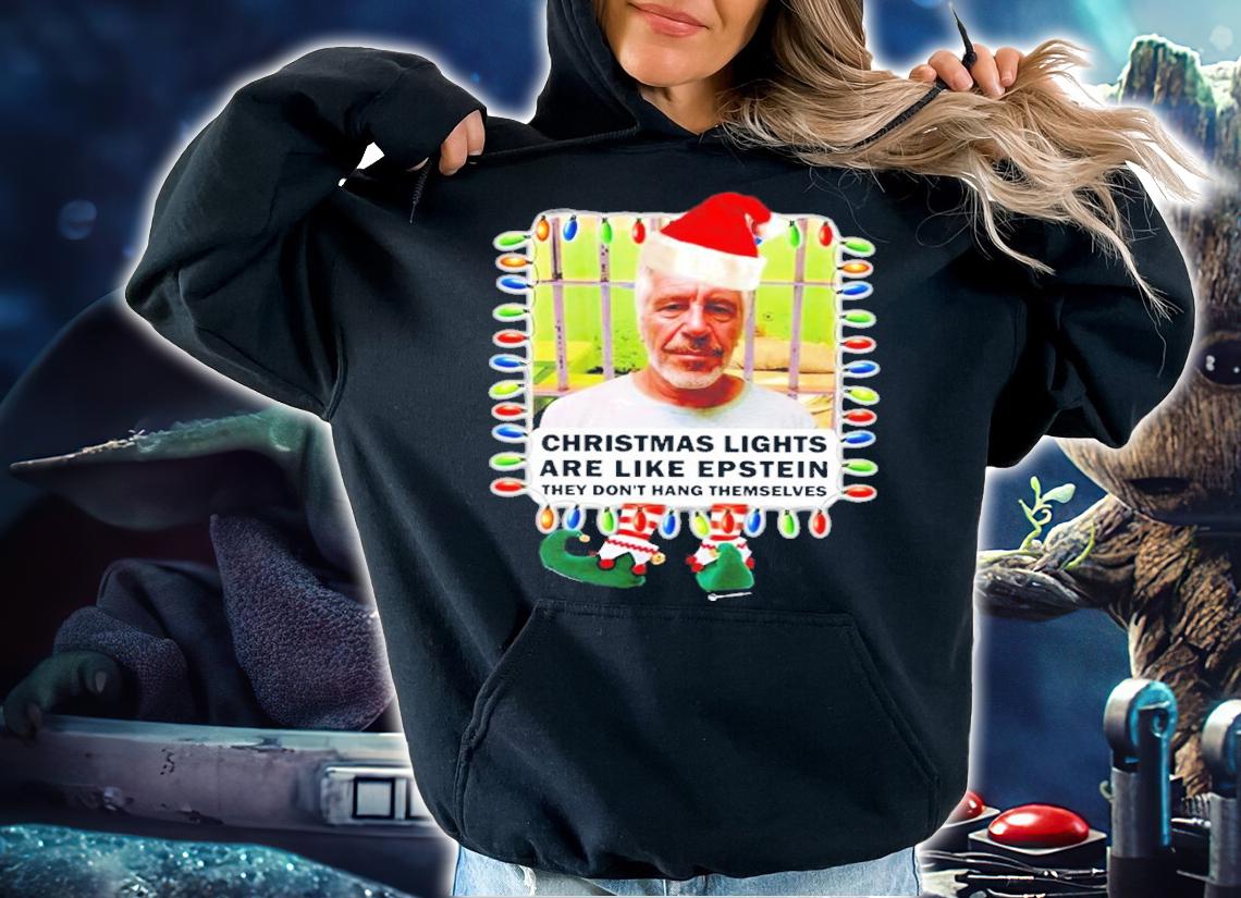 Christmas Lights Are Like Epstein They Don't Hang Themselves Shirt t-shirt hoodie