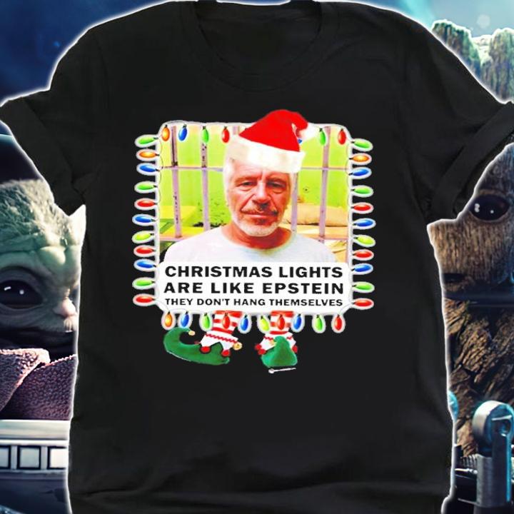 Christmas Lights Are Like Epstein They Don't Hang Themselves Shirt t-shirt shirt