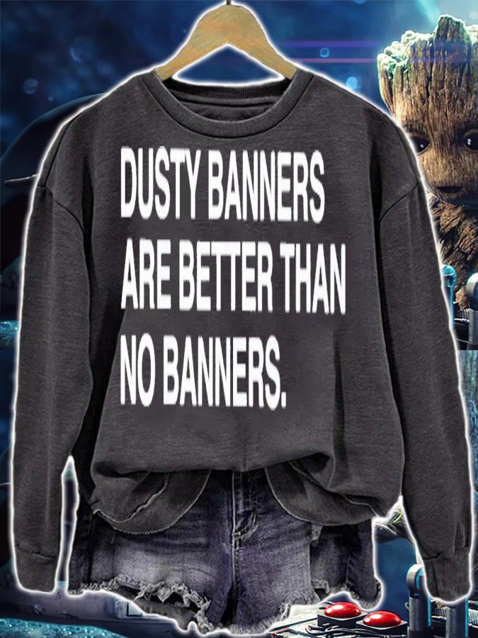 Dusty banners are better than no banners shirt t-shirt sweatshirt