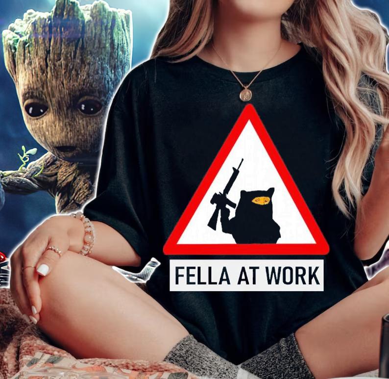 Fella at work shirt t-shirt woman shirt