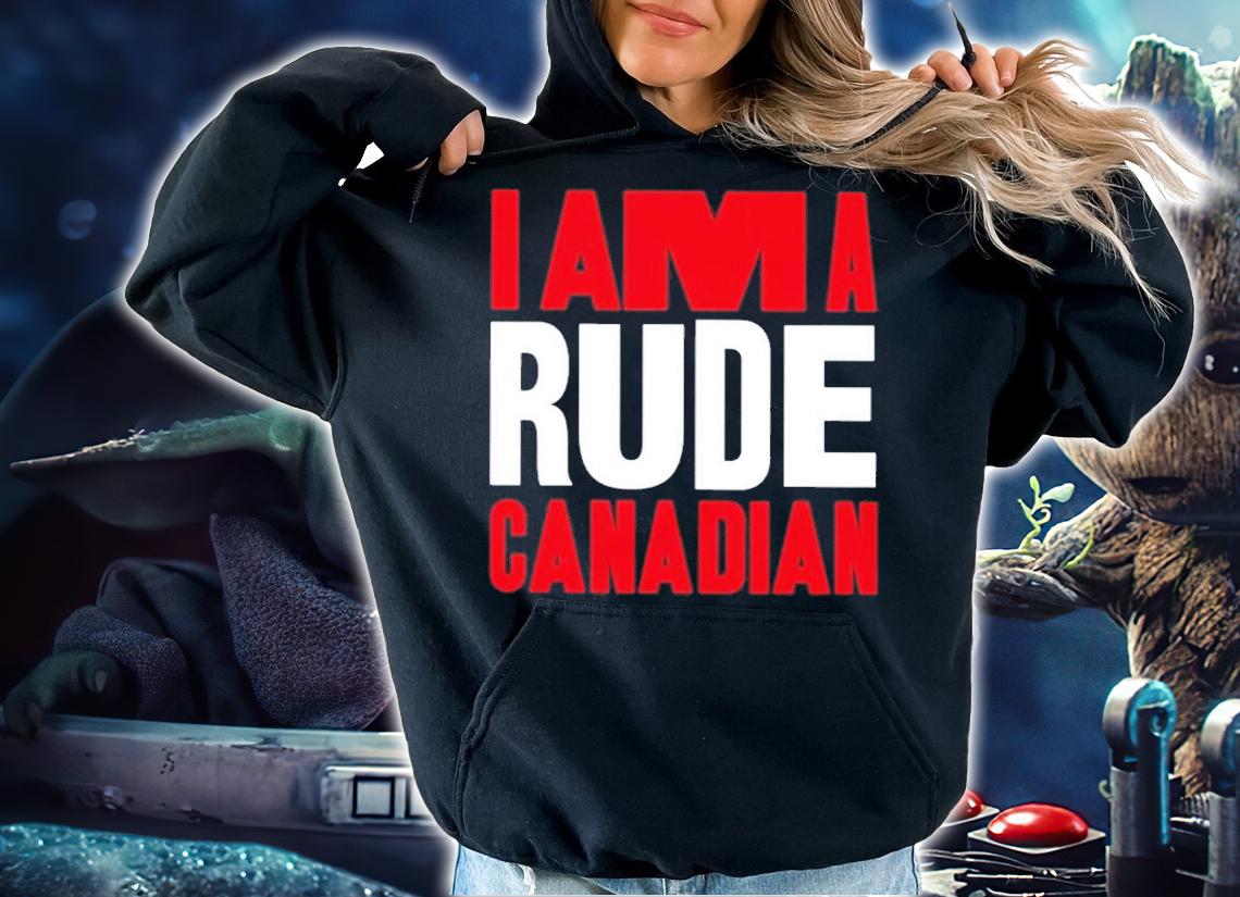 I Am A Rude Canadian Shirt t-shirt hoodie
