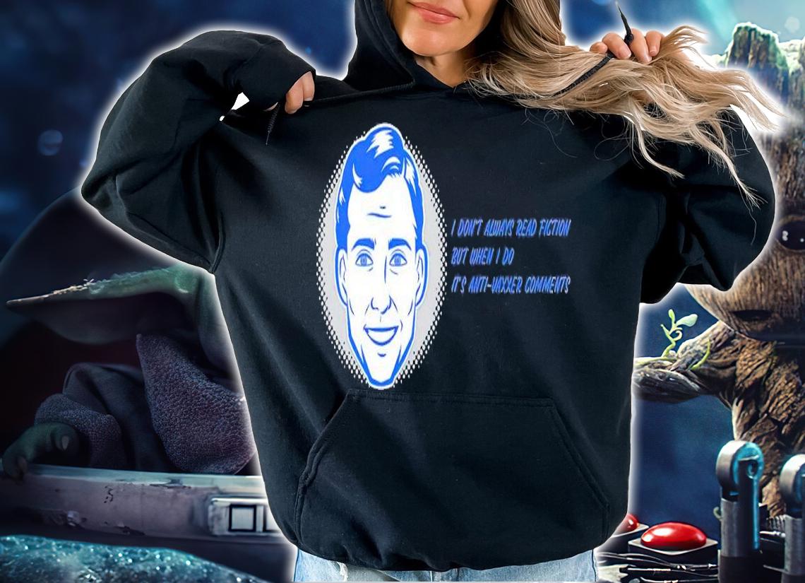 I don't always read fiction but when I do it's anti-vaxxer comments shirt t-shirt hoodie