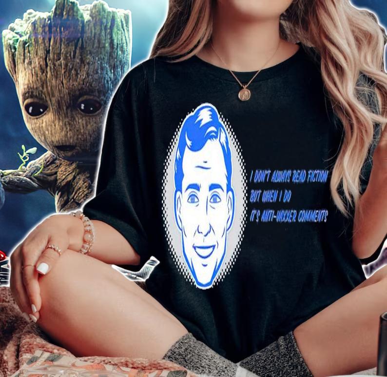 I don't always read fiction but when I do it's anti-vaxxer comments shirt t-shirt woman shirt