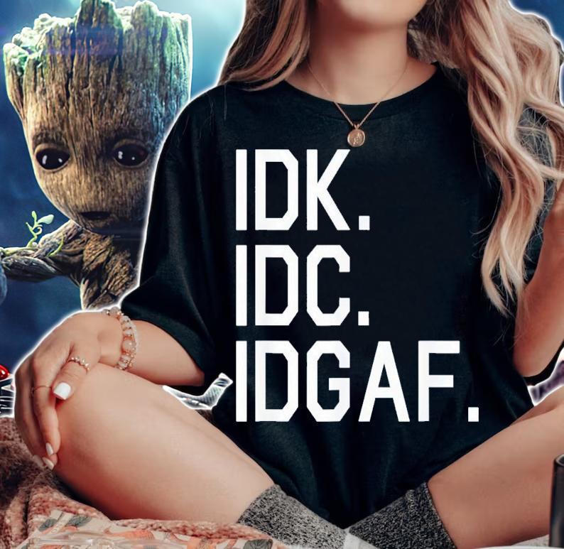 IDK IDC IDGAF shirt t-shirt woman shirt