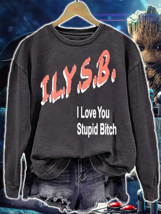ILYSB i love you stupid bitch shirt t-shirt sweatshirt