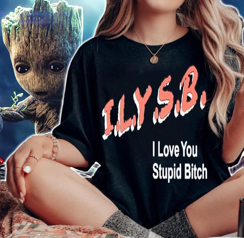 ILYSB i love you stupid bitch shirt t-shirt woman shirt