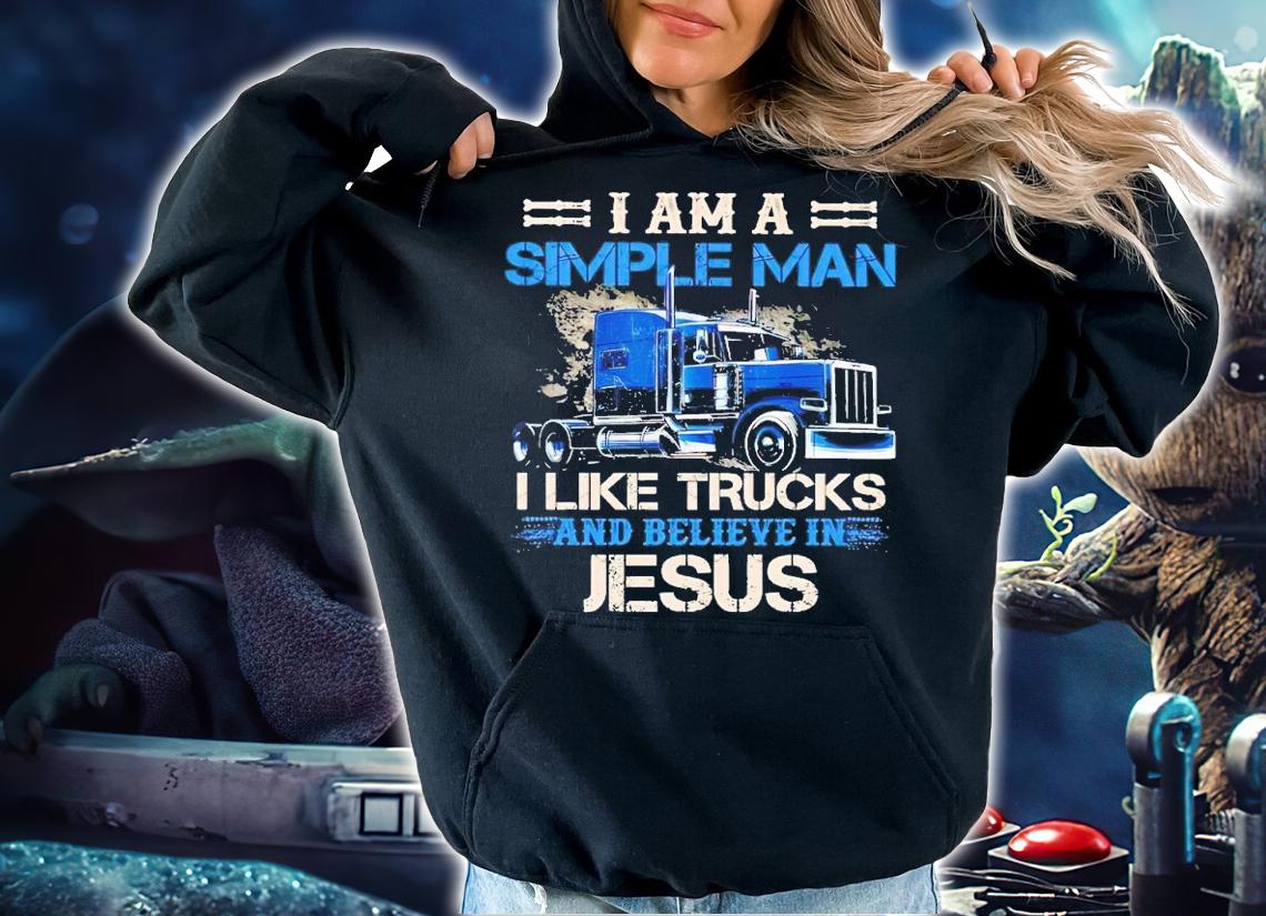 I am a simple man I like trucks and believe in Jesus shirt t-shirt hoodie