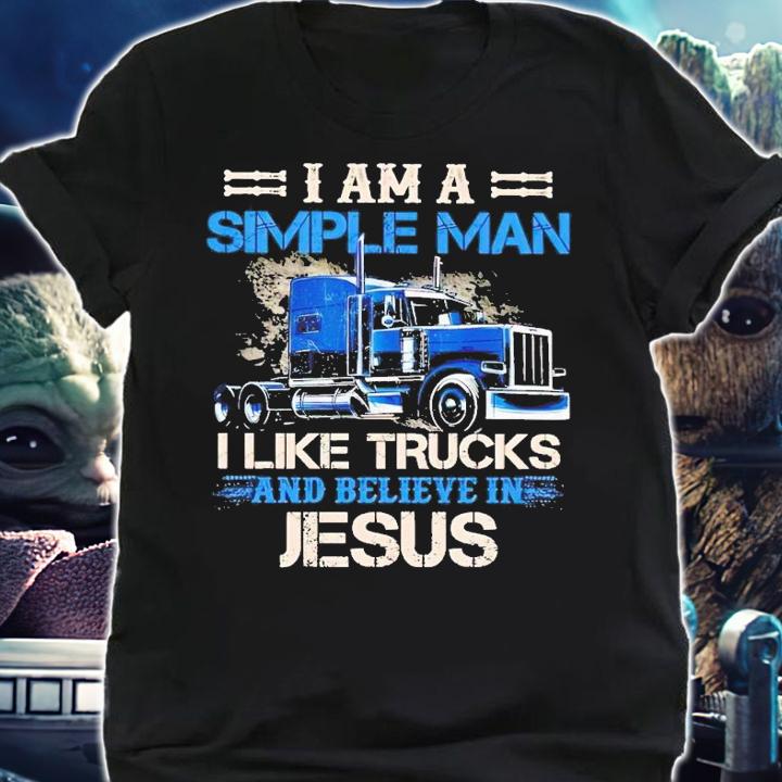 I am a simple man I like trucks and believe in Jesus shirt t-shirt shirt