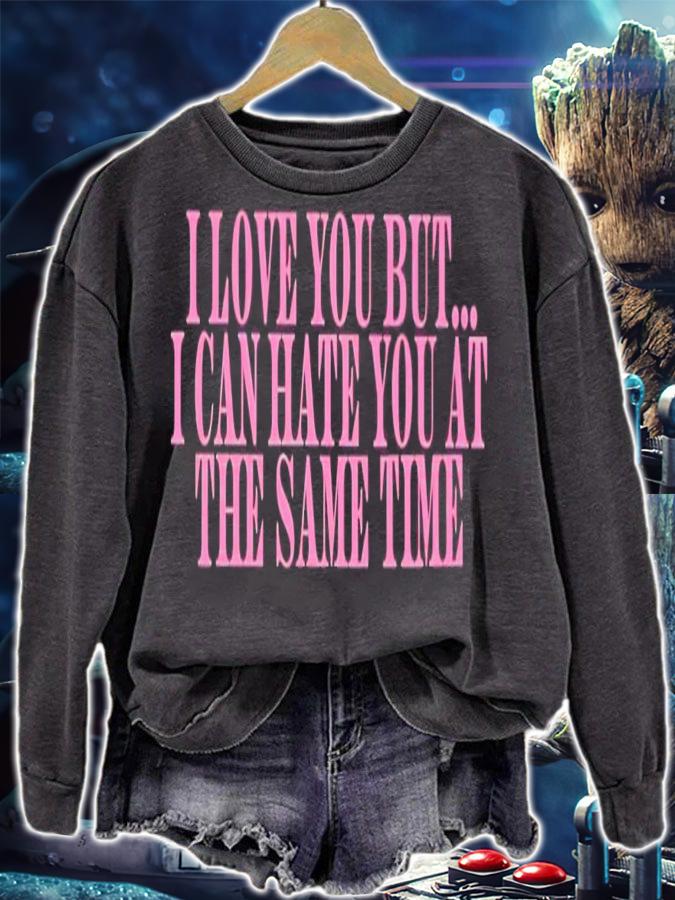 I love you but i can hate you at the same time shirt t-shirt sweatshirt