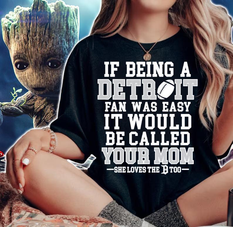If Being A Detroit Fan Was Easy It Would Be Called Your Mom Shirt t-shirt woman shirt