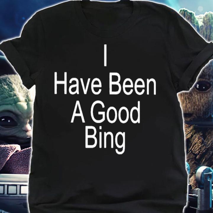 Michael Schechter I have been a good bing shirt t-shirt shirt