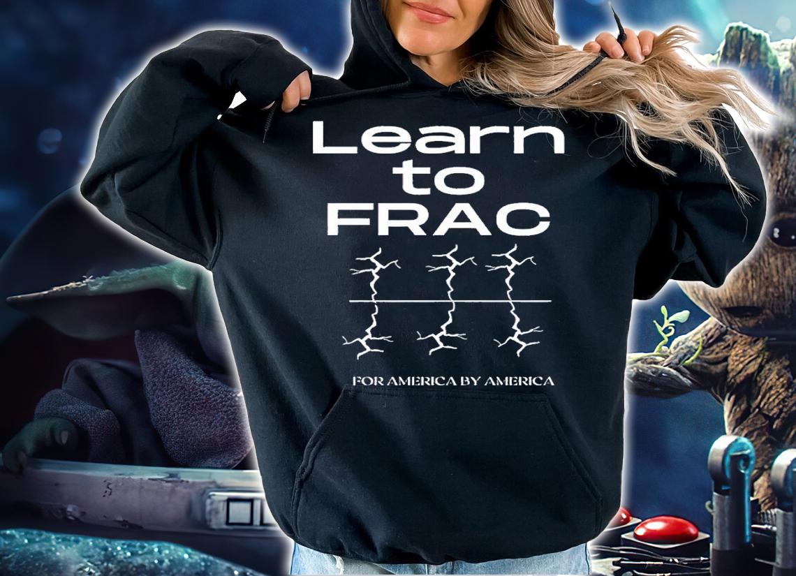 Learn to Frac for America by America shirt t-shirt hoodie