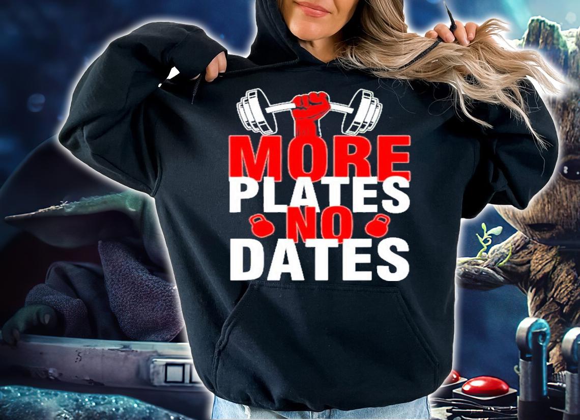 More Plates No Dates Shirt t-shirt