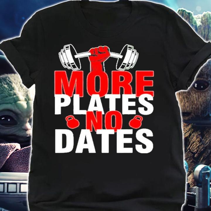 More Plates No Dates Shirt t-shirt