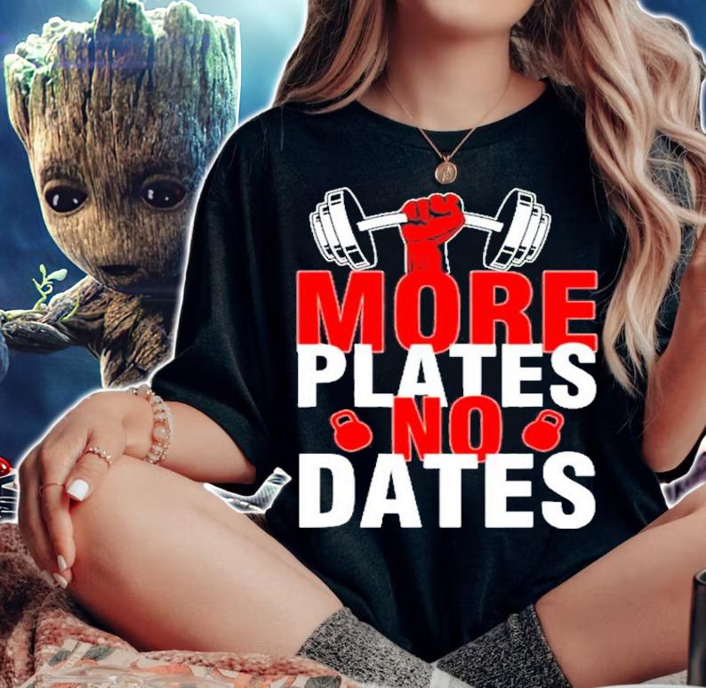 More Plates No Dates Shirt t-shirt