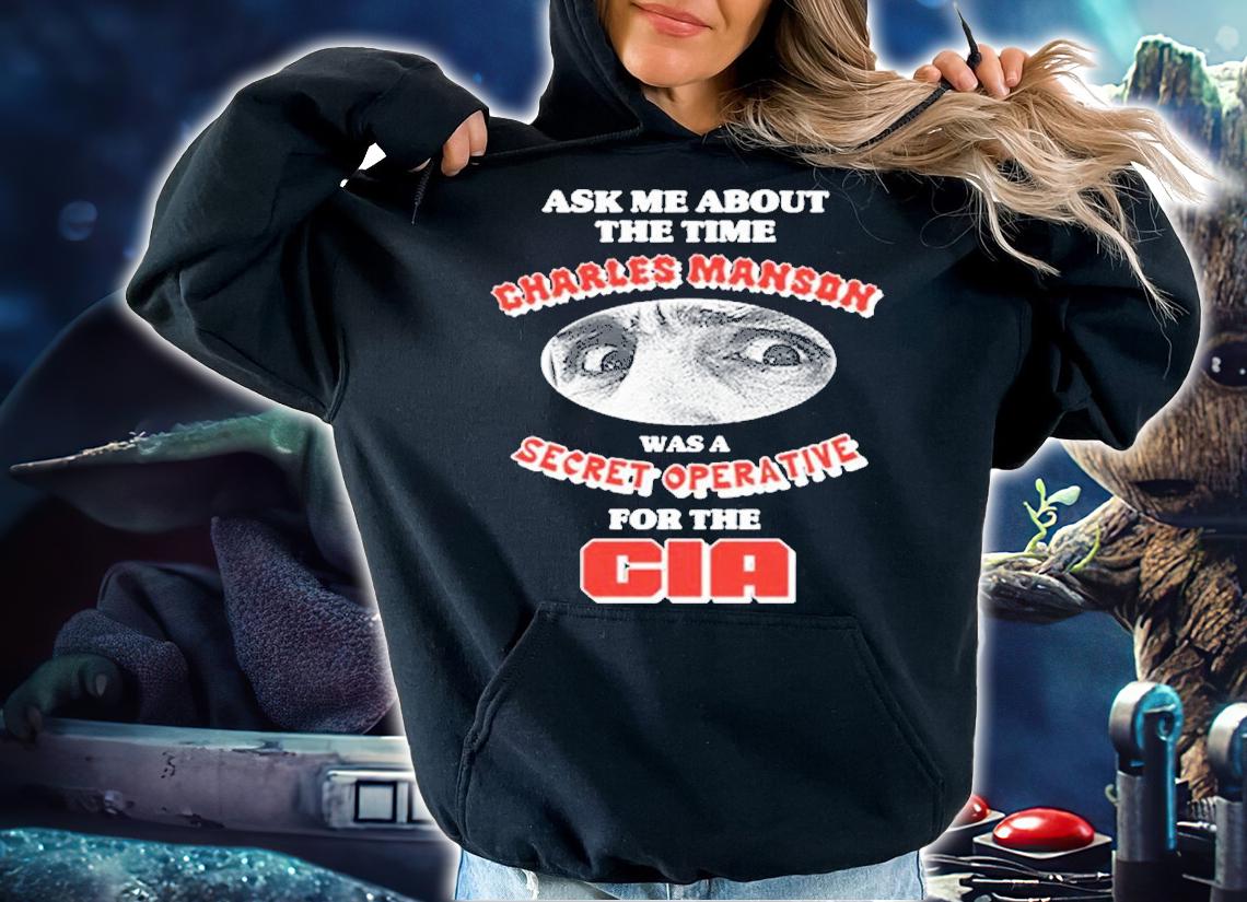 Ask me about the time Charles Manson secret operative shirt t-shirt