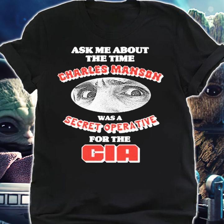 Ask me about the time Charles Manson secret operative shirt t-shirt