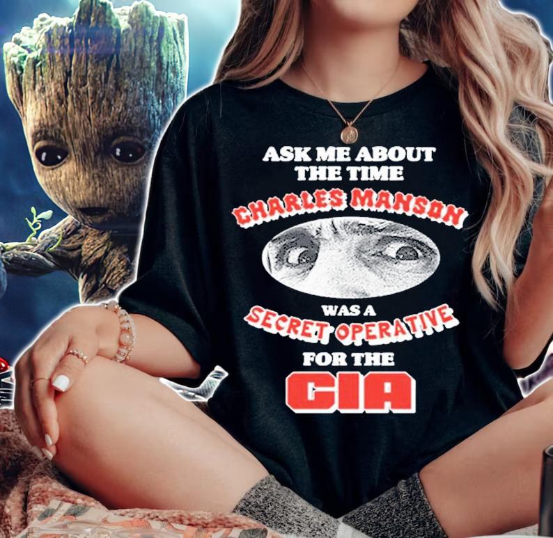 Ask me about the time Charles Manson secret operative shirt t-shirt