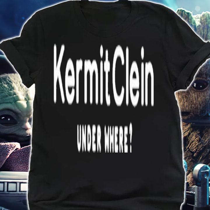 Kermit Clein Under Where T-Shirt t-shirt shirt