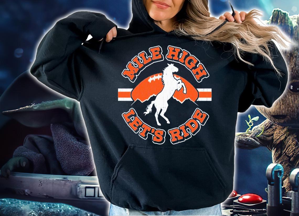 Mile High Lets Ride Denver Football shirt t-shirt