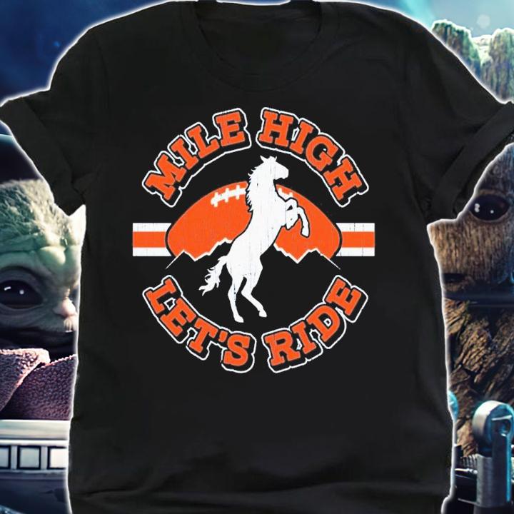 Mile High Lets Ride Denver Football shirt t-shirt