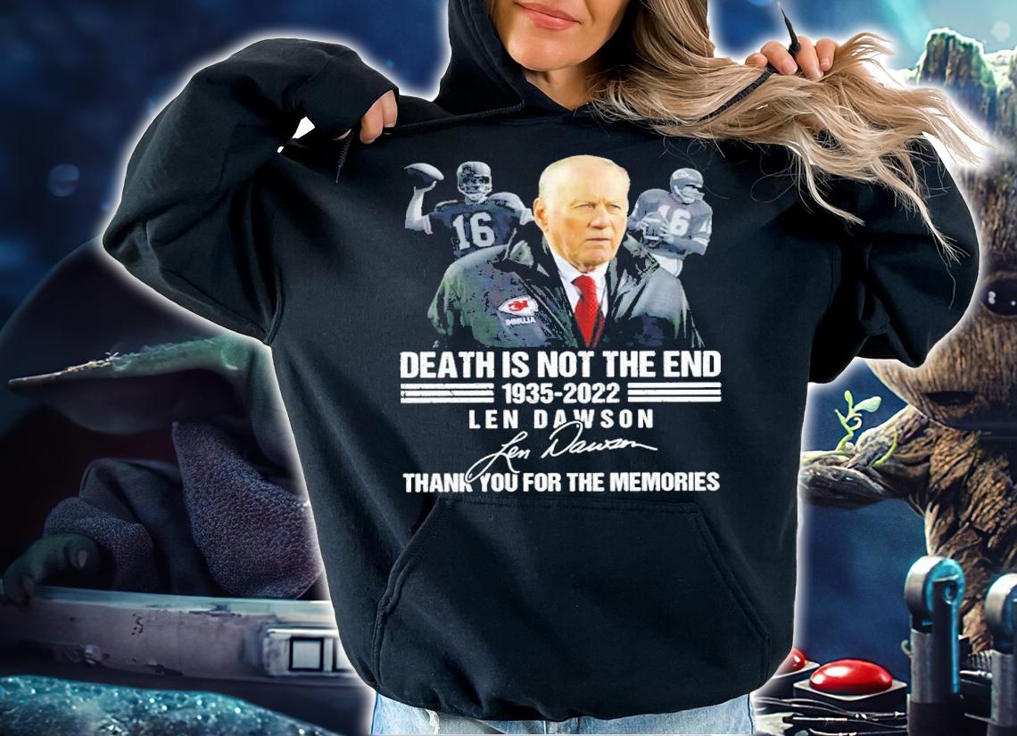 Len Dawson Death Is Not The End 1935-2022 Signature Thank you For Your Memories Shirt t-shirt