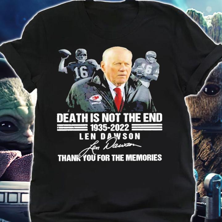 Len Dawson Death Is Not The End 1935-2022 Signature Thank you For Your Memories Shirt t-shirt