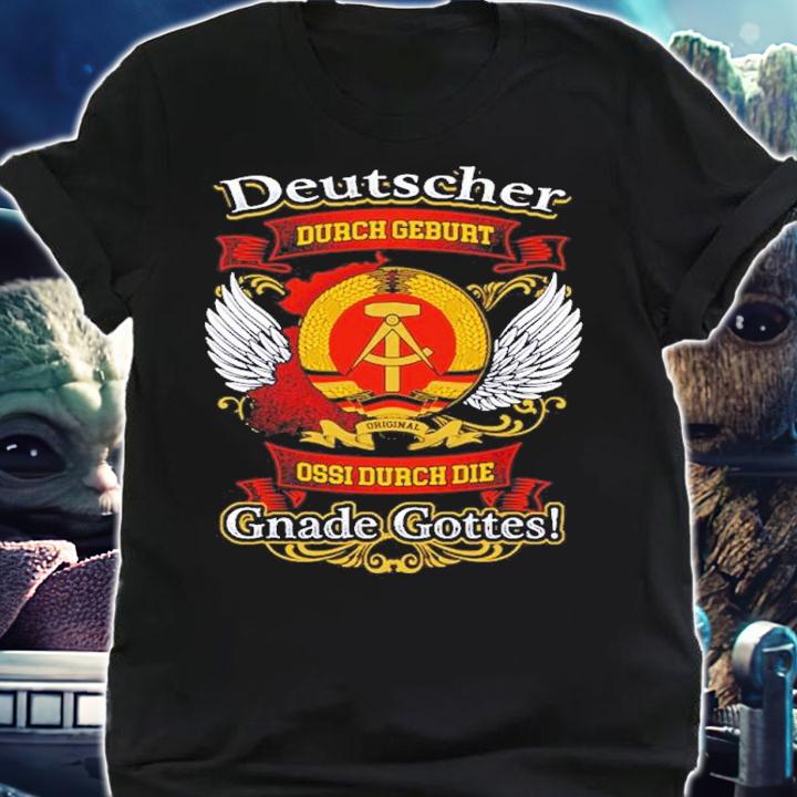 Official Deutscher Durch Geburt Ossi Durch Die Gnade Gottes Shirt t-shirt shirt