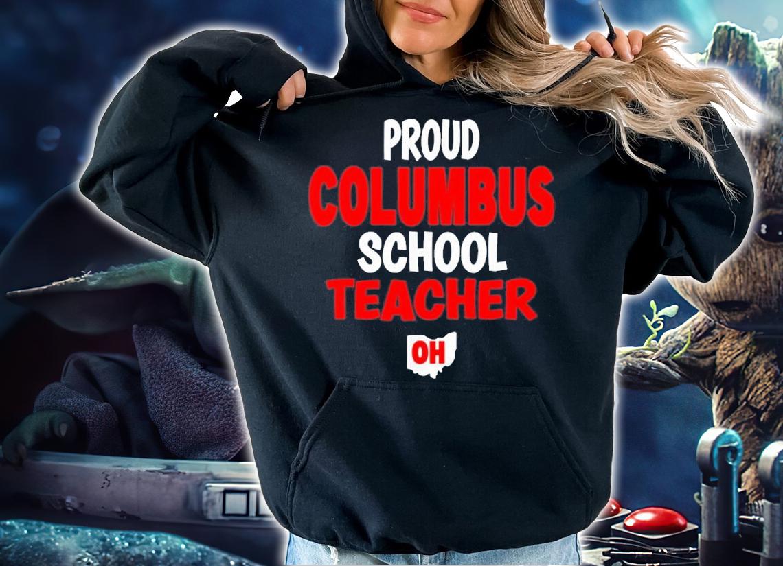 Proud Columbus School Teachers Ohio Education T-Shirt t-shirt hoodie