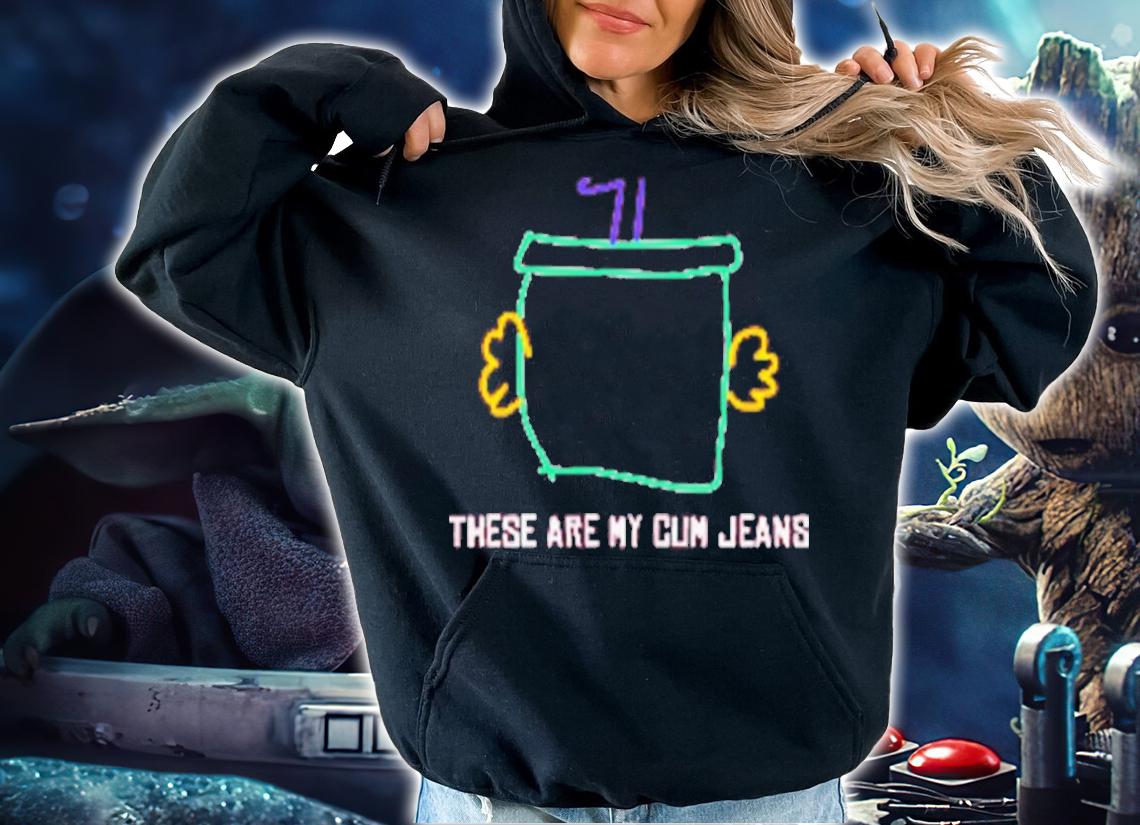 These Are My Cum Jeans Shirt t-shirt