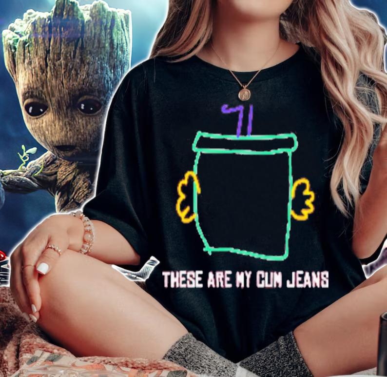 These Are My Cum Jeans Shirt t-shirt