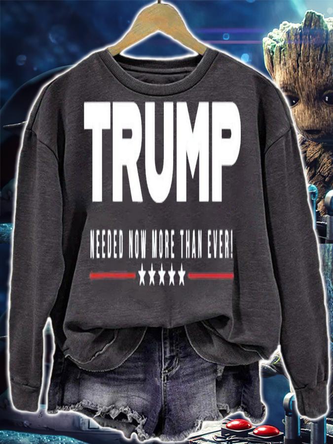 Trump Needed Now More Than Ever T-Shirt t-shirt sweatshirt