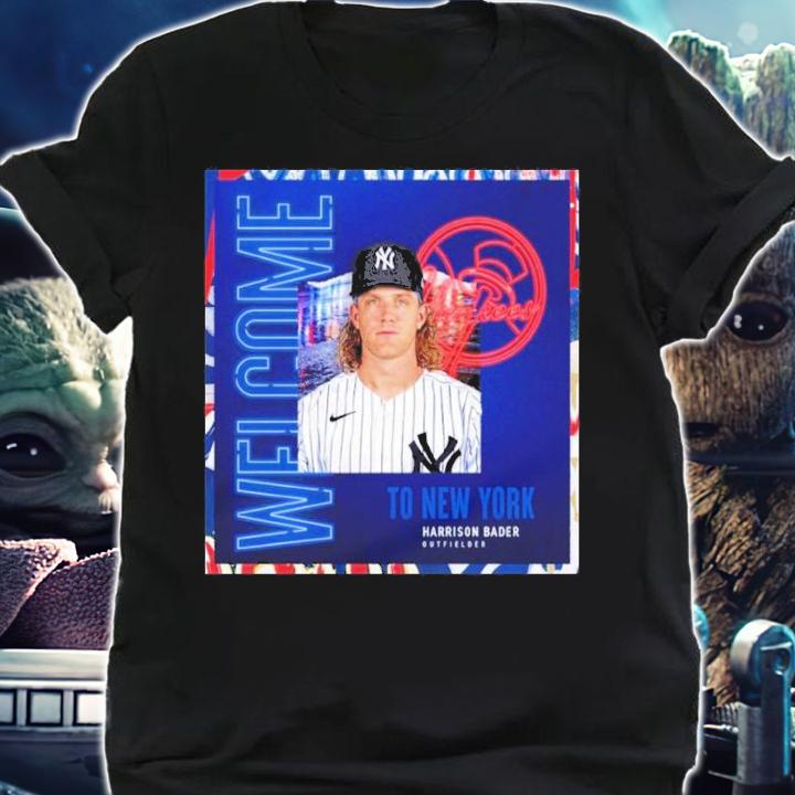 Welcome To New York Yankees Harrison Bader Outfielder Shirt t-shirt