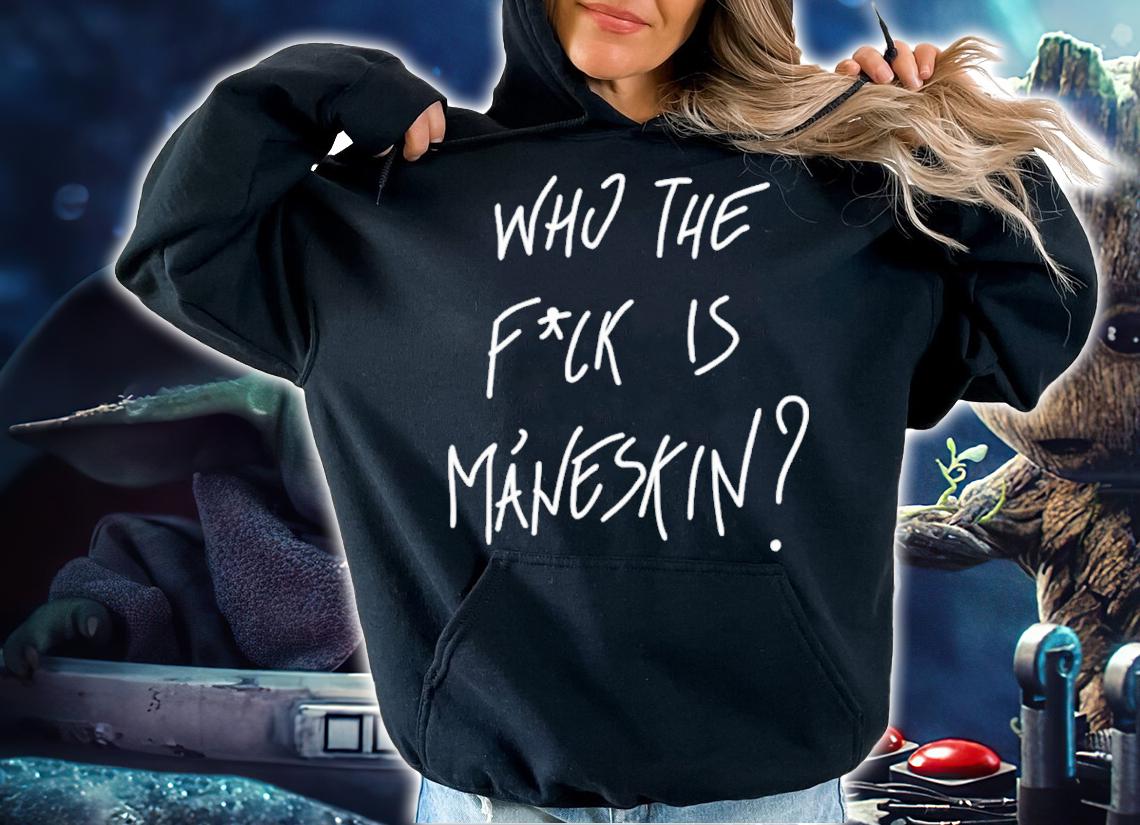 Who The Fuck Is Maneskin shirt t-shirt hoodie