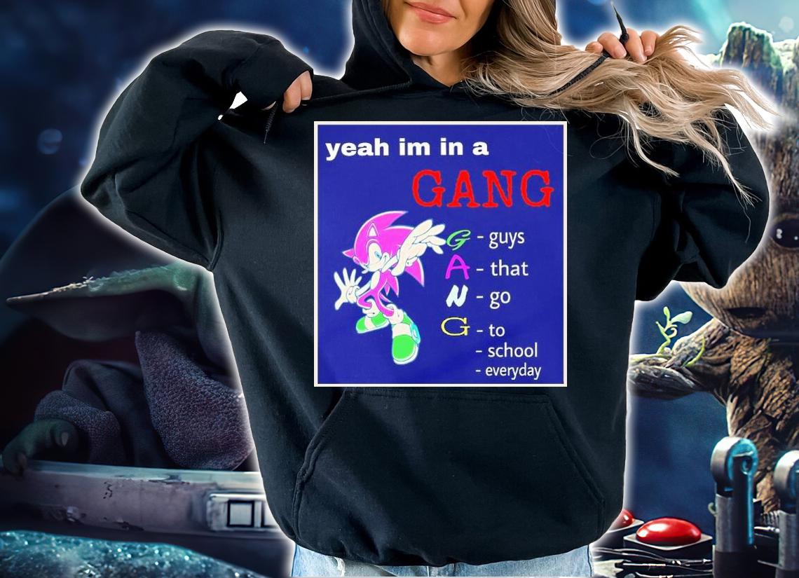 Yeah I'm In A Gang Guys That Go To School Everyday Shirt t-shirt