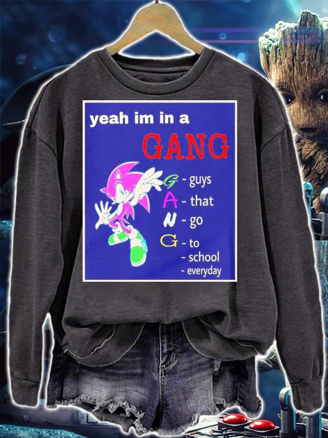 Yeah I'm In A Gang Guys That Go To School Everyday Shirt t-shirt