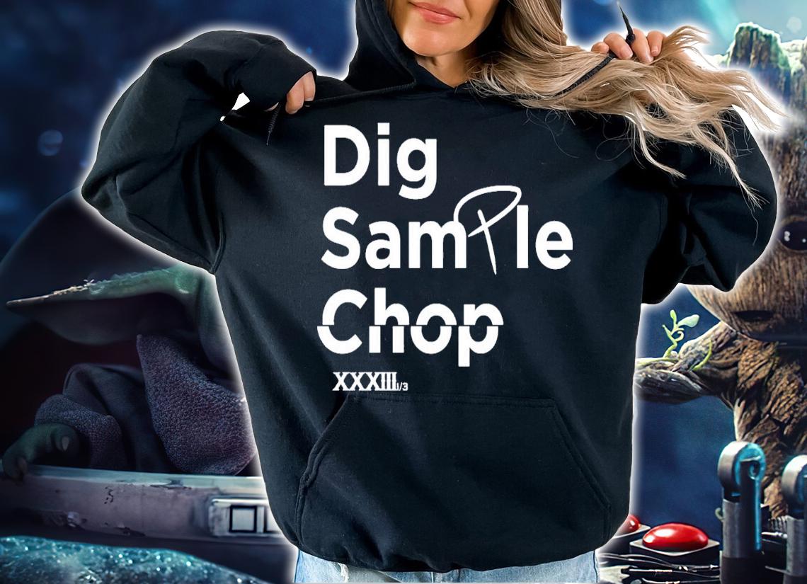 Dig Sample Chop T-Shirt t-shirt hoodie