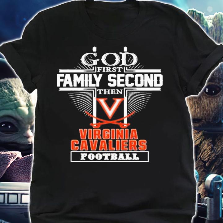God First Family Second Then Virginia Cavaliers Football Shirt t-shirt shirt