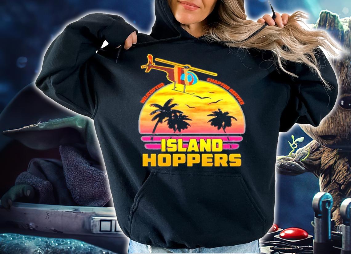 Helicopter Charter Service Island Hoppers Shirt t-shirt hoodie